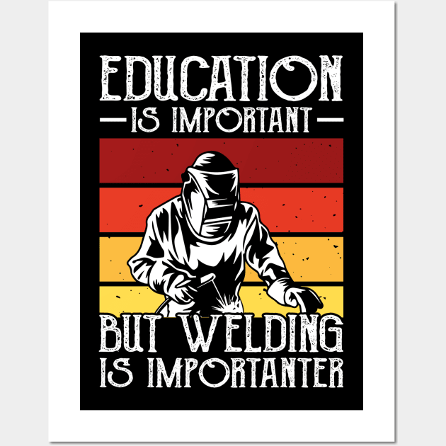 Education Is Important But Welding Is Importanter T Shirt For Women Men Wall Art by Xamgi